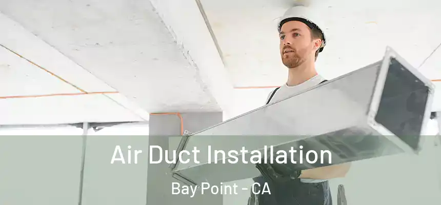 Air Duct Installation Bay Point - CA