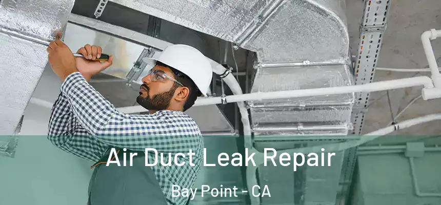 Air Duct Leak Repair Bay Point - CA