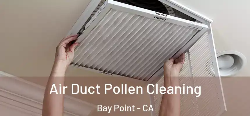  Air Duct Pollen Cleaning Bay Point - CA