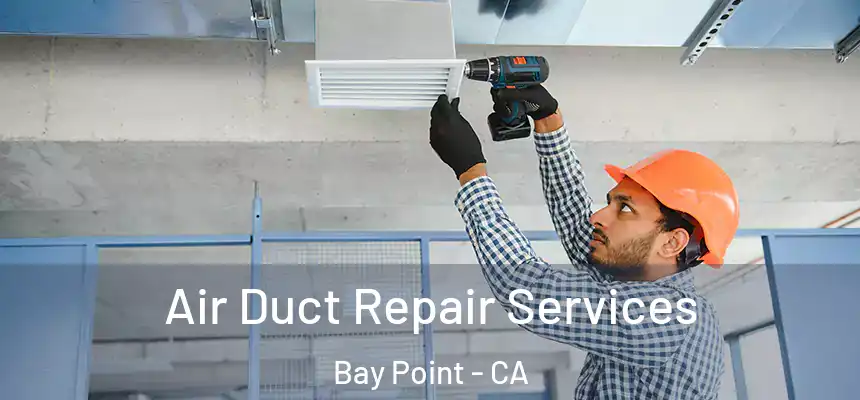Air Duct Repair Services Bay Point - CA