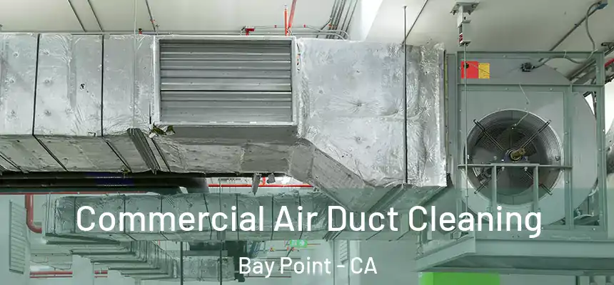Commercial Air Duct Cleaning Bay Point - CA