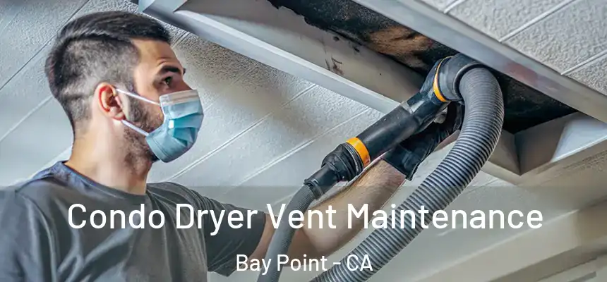 Condo Dryer Vent Maintenance Bay Point - CA