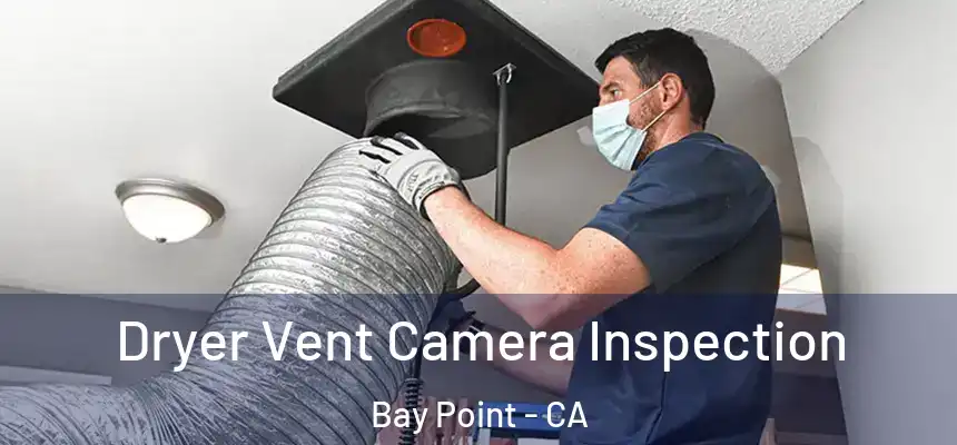 Dryer Vent Camera Inspection Bay Point - CA
