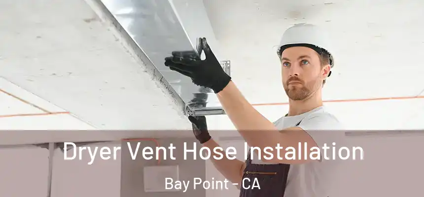  Dryer Vent Hose Installation Bay Point - CA
