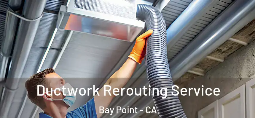  Ductwork Rerouting Service Bay Point - CA
