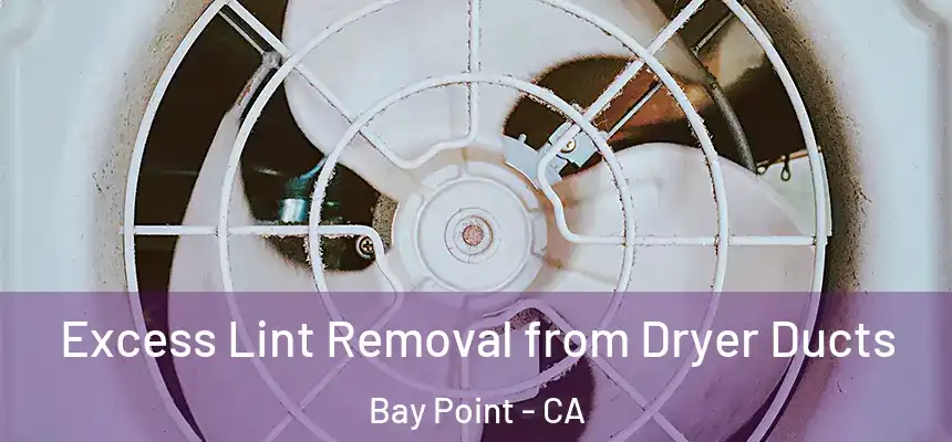 Excess Lint Removal from Dryer Ducts Bay Point - CA