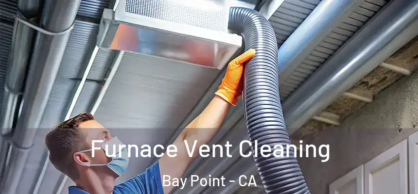 Furnace Vent Cleaning Bay Point - CA