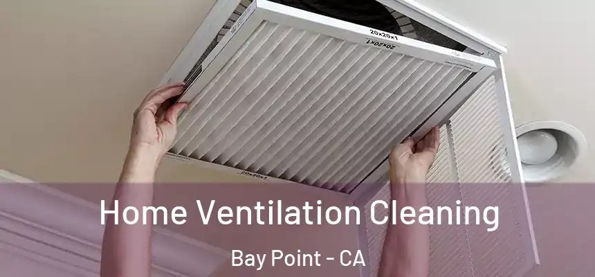  Home Ventilation Cleaning Bay Point - CA