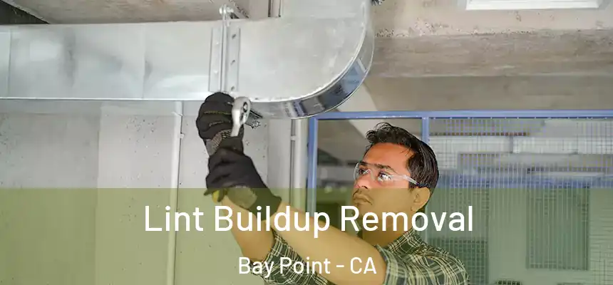 Lint Buildup Removal Bay Point - CA