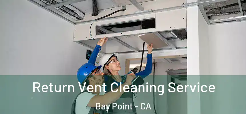  Return Vent Cleaning Service Bay Point - CA