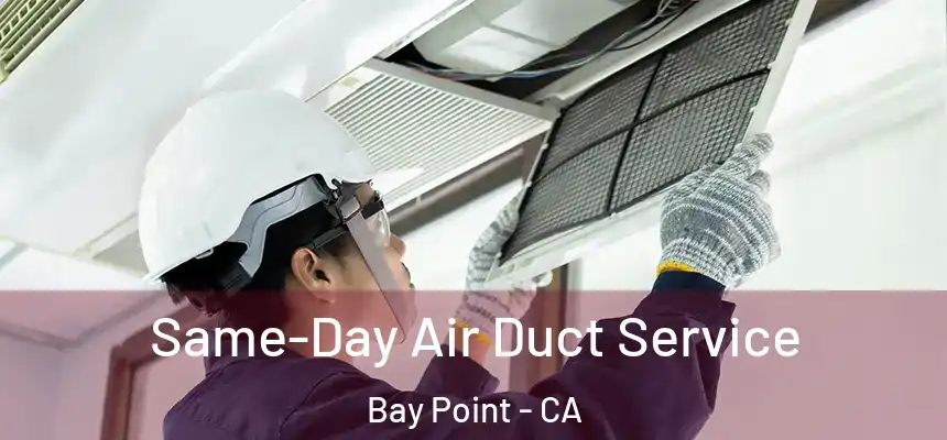  Same-Day Air Duct Service Bay Point - CA