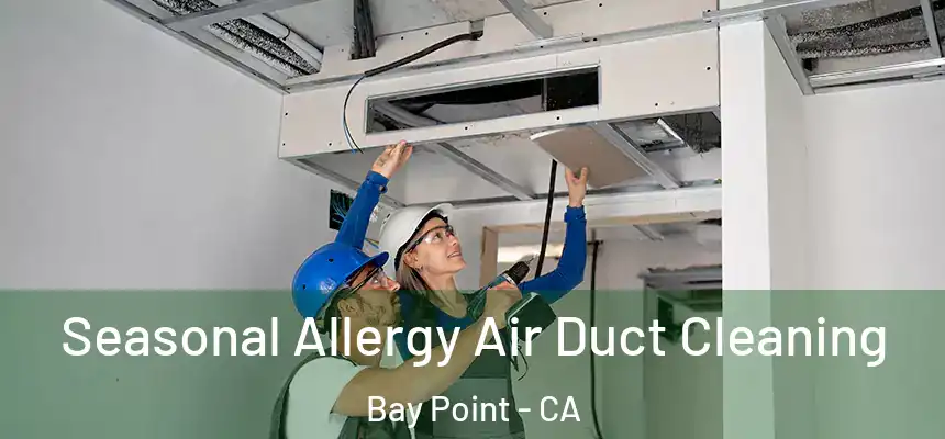 Seasonal Allergy Air Duct Cleaning Bay Point - CA