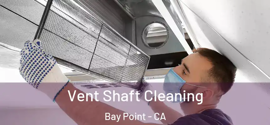  Vent Shaft Cleaning Bay Point - CA