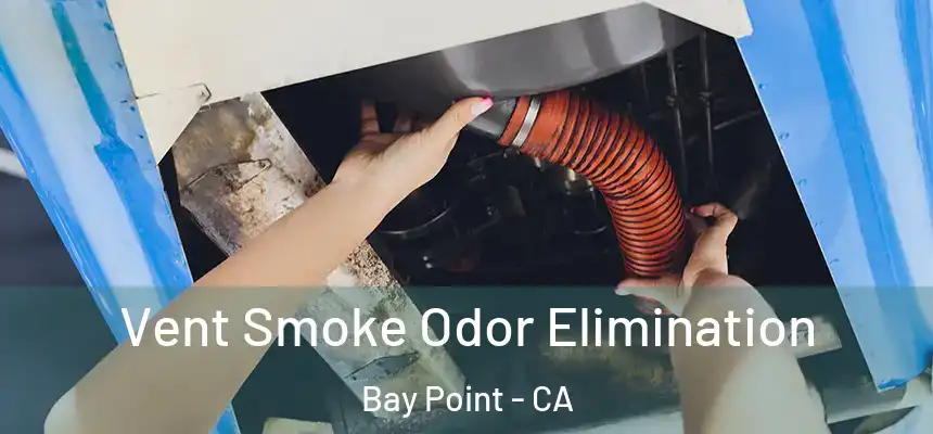 Vent Smoke Odor Elimination Bay Point - CA