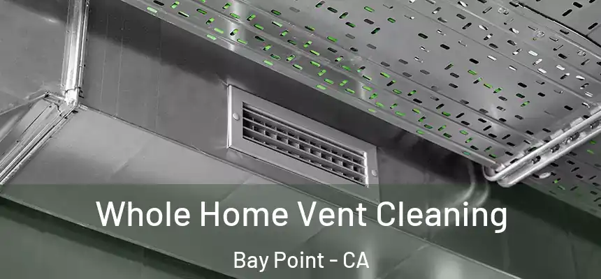  Whole Home Vent Cleaning Bay Point - CA