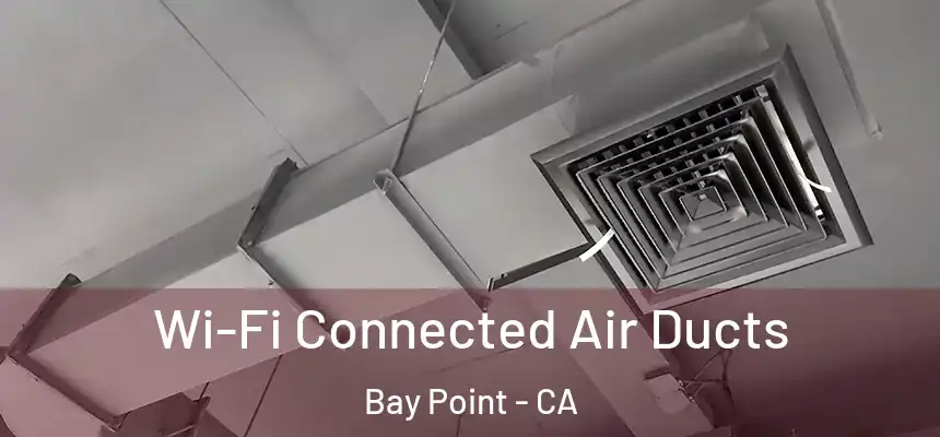 Wi-Fi Connected Air Ducts Bay Point - CA